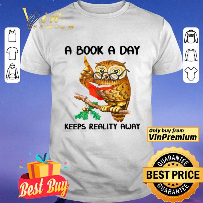 A Book A Day Keeps Reality Away Owl shirt