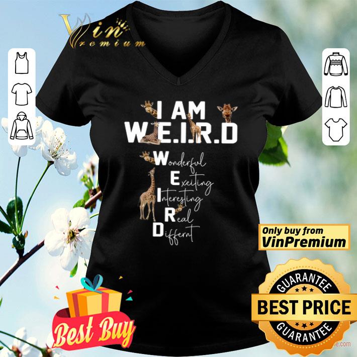 Giraffe I Am Weird Wonderful Exciting Interesting Real Different shirt