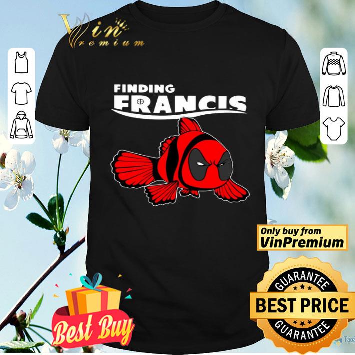 Deadpool Finding Francis shirt