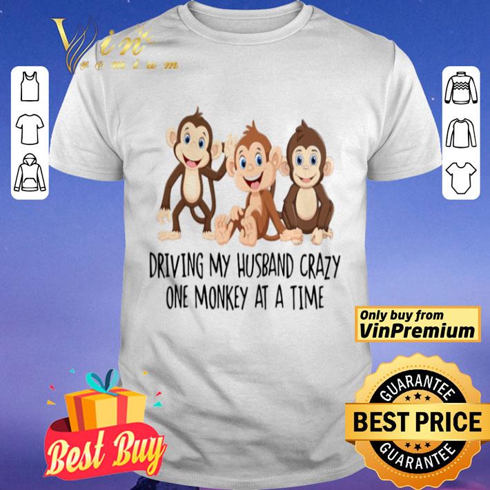 Driving my Husband crazy one monkey at a time cute shirt