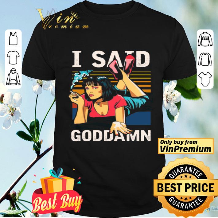 Vintage Mia Wallace Uma Thurman I Said Goddamn Tarantino Movie shirt