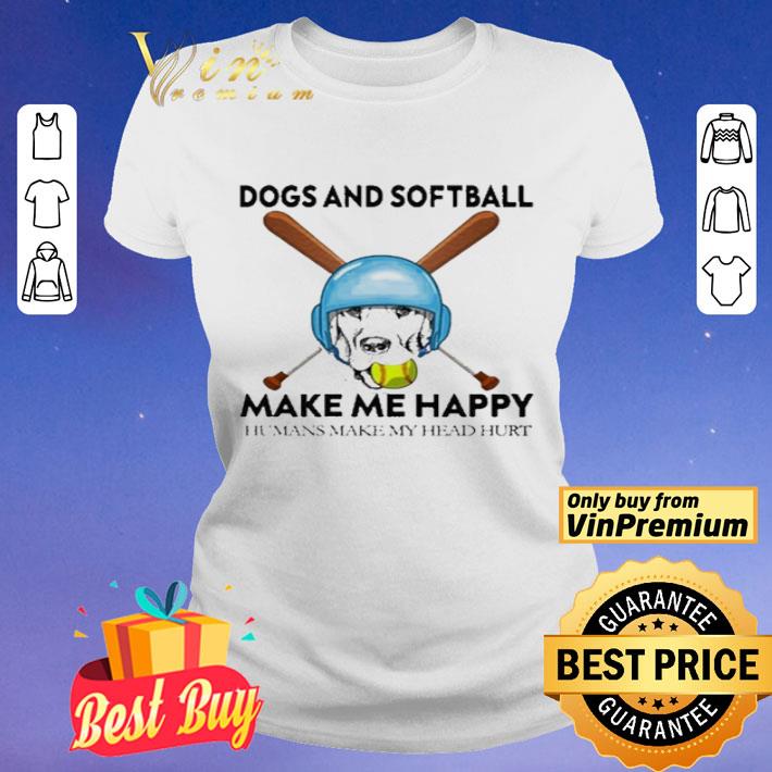 Dog and softball make me happy humans make my head hurt shirt