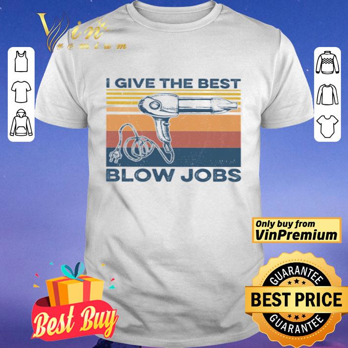 Hairdresser I Give The Best Blow Jobs vintage shirt