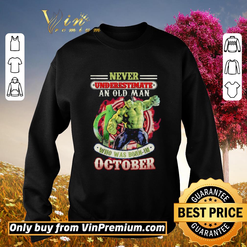 Nice Never underestimate an old man who was born in October Hulk shirt 7 Nice Never underestimate an old man who was born in October Hulk shirt