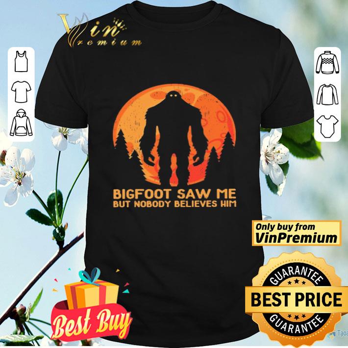 Bigfoot saw me but nobody believes him Moon shirt