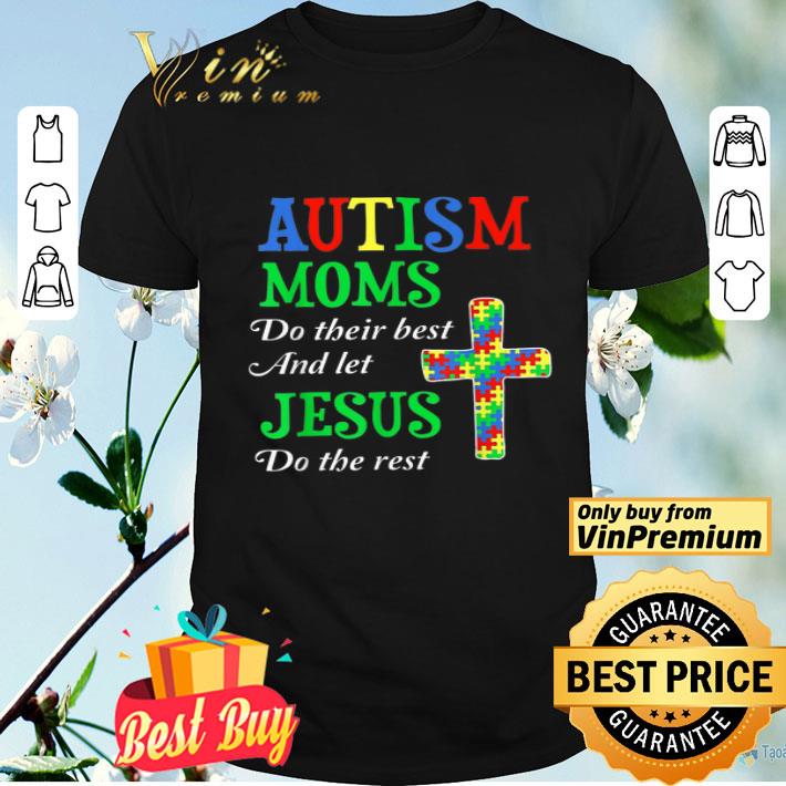 Autism Moms Do Their Best And Let Jesus Do The Rest shirt