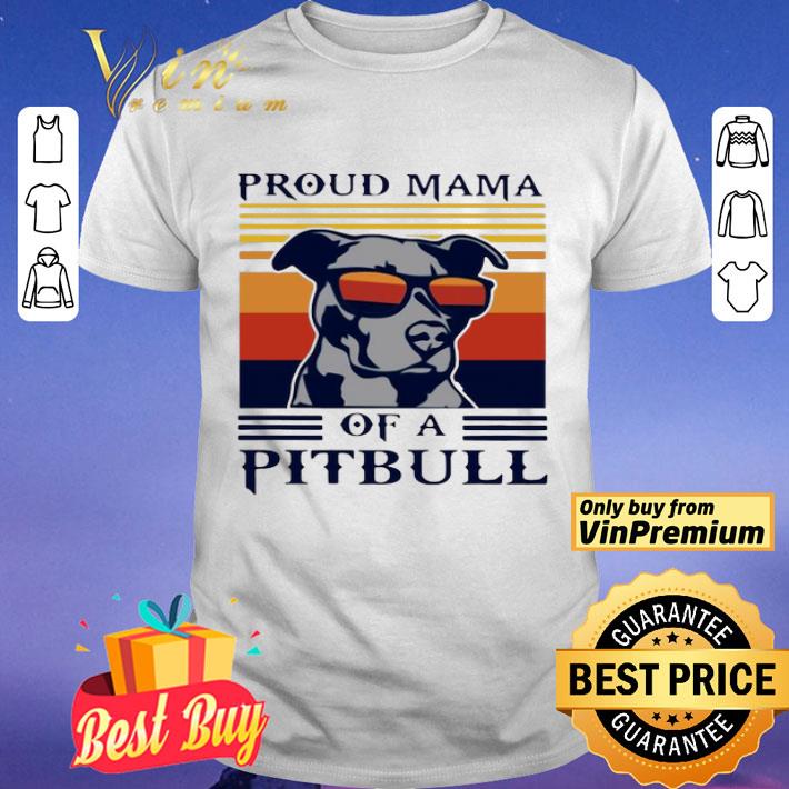 Proud Mama Of A Pitbull Vintage shirt