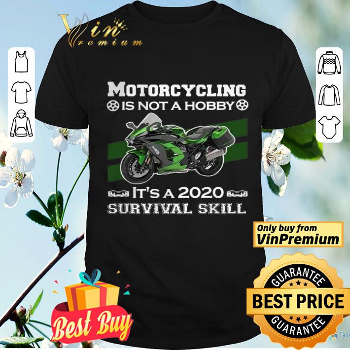 Motorcycling Is Not A Hobby Its A 2020 Survival Skill shirt