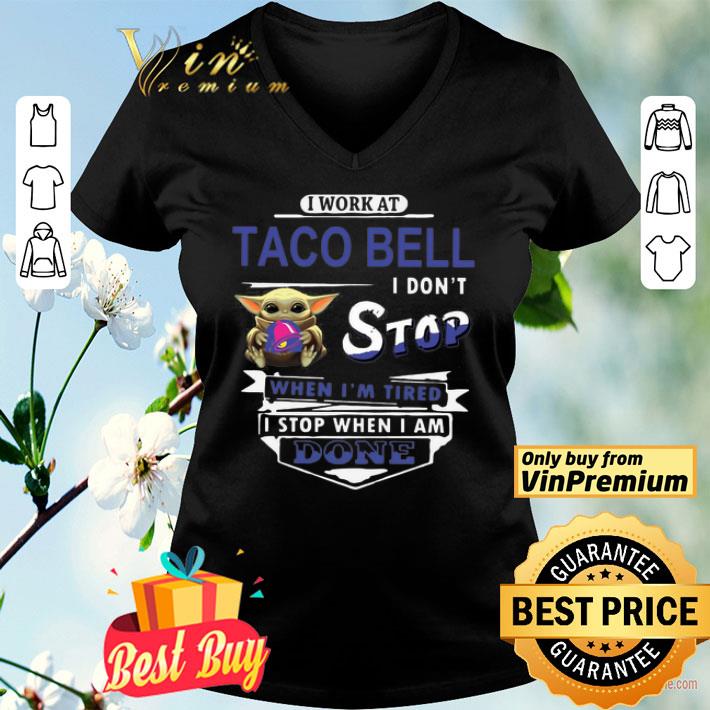 Baby yoda hug I work at Taco Bell I dont stop when im tired I stop when I am done shirt