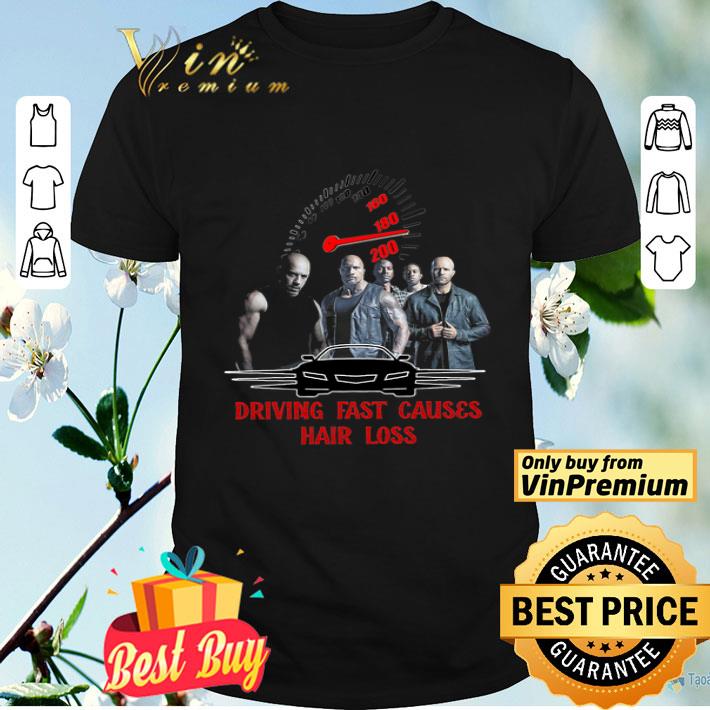 Fast And Furious 9 Driving Fast Causes Hair Loss shirt