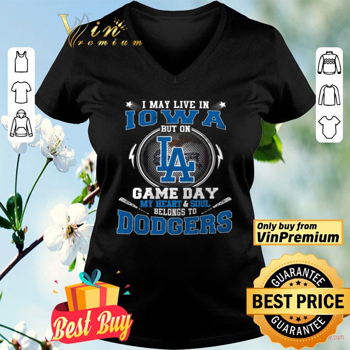 I May Live In Iowa But On Game Day My Heart & Soul Belongs To Dodgers shirt