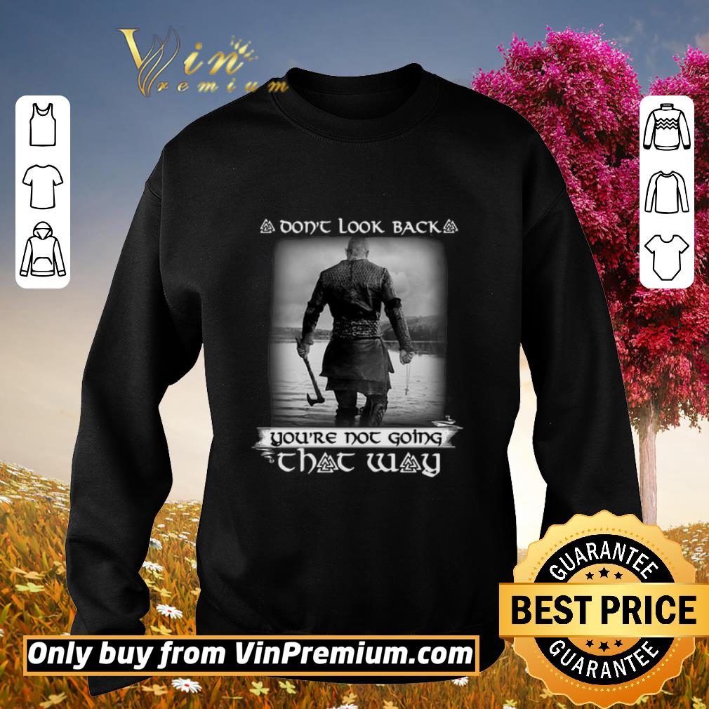 Pretty Vikings Season 6 Dont look back youre not going that way shirt 7 Pretty Vikings Season 6 Dont look back youre not going that way shirt