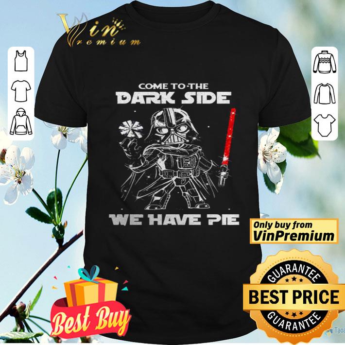 Star wars Come to the dark side we have pie shirt