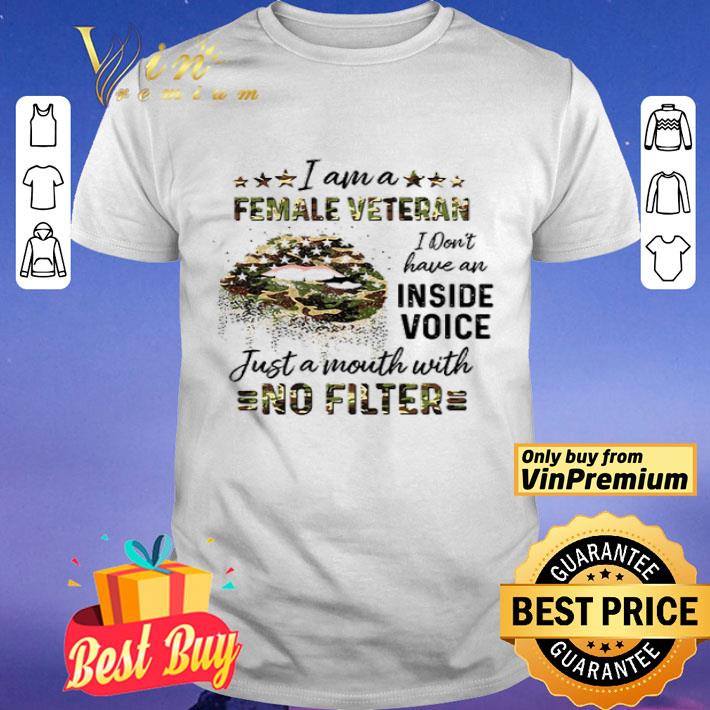 Lips I Am A Female Veteran I Don’t Have An Inside Voice Just A Mouth With No Filter shirt