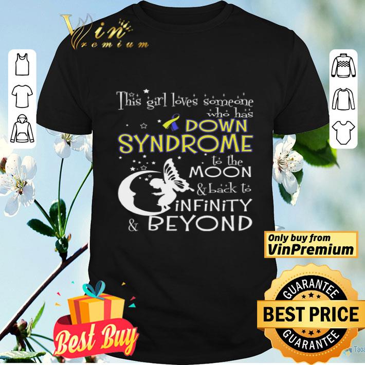 This Girl Loves Someone Who Has Down Syndrome Awareness To The Moon shirt