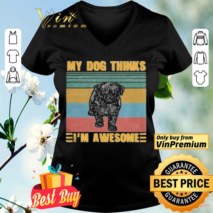 My Dog Thinks Im Awesome Pug Vintage Retro shirt