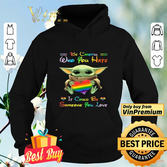 Baby Yoda Hug Heart Lgbt Pride Be Careful Who You Hate If Could Be Someone shirt Baby Yoda Hug Heart Lgbt Pride Be Careful Who You Hate If Could Be Someone shirt