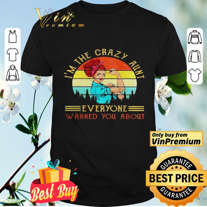 Strong girl Im the crazy aunt everyone warned you about vintage retro shirt