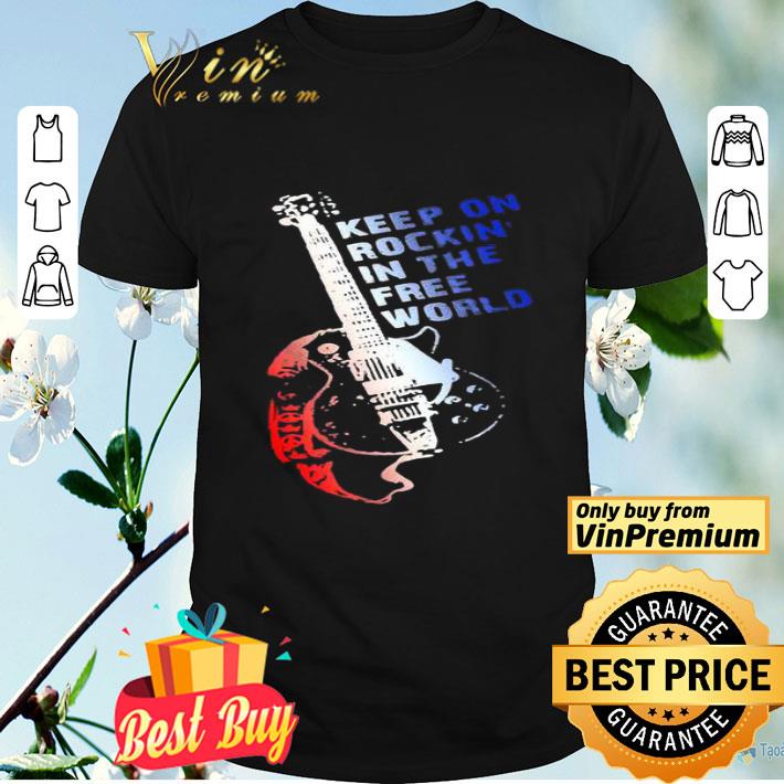 Keep on rockin’ in the free world shirt