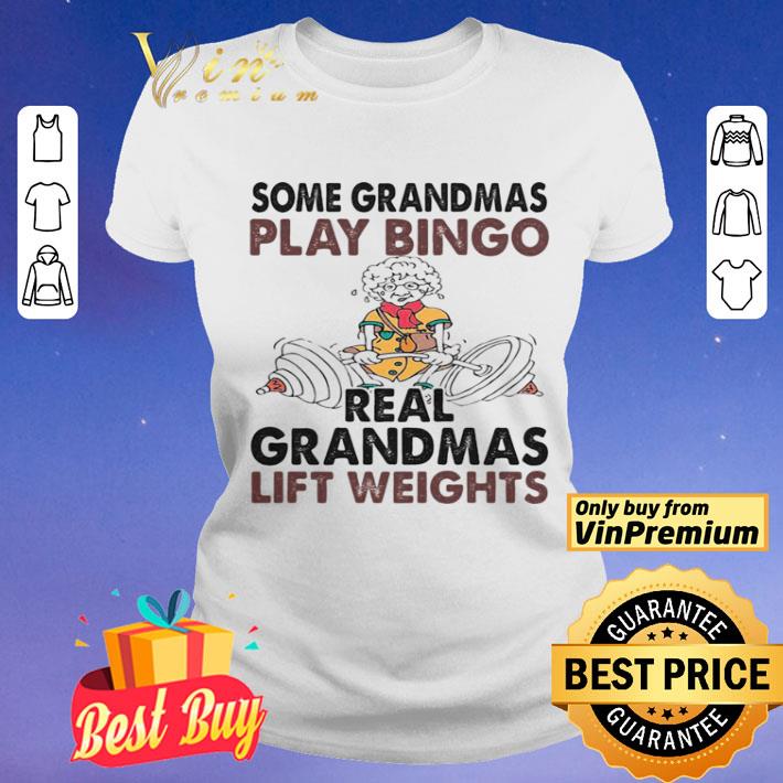 Some Grandmas Play Bingo Real Grandmas Lift Weights Weightlifting shirt