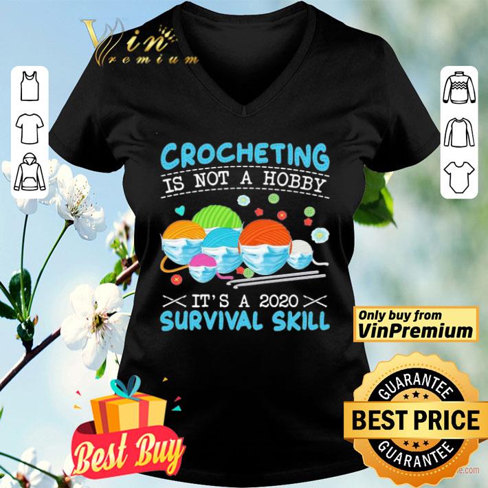 Crocheting Is Not A Hobby It’s A 2020 Survival Skill shirt