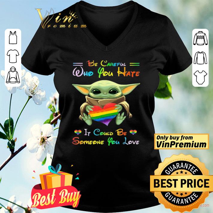 Baby Yoda Hug Heart Lgbt Pride Be Careful Who You Hate If Could Be Someone shirt Baby Yoda Hug Heart Lgbt Pride Be Careful Who You Hate If Could Be Someone shirt