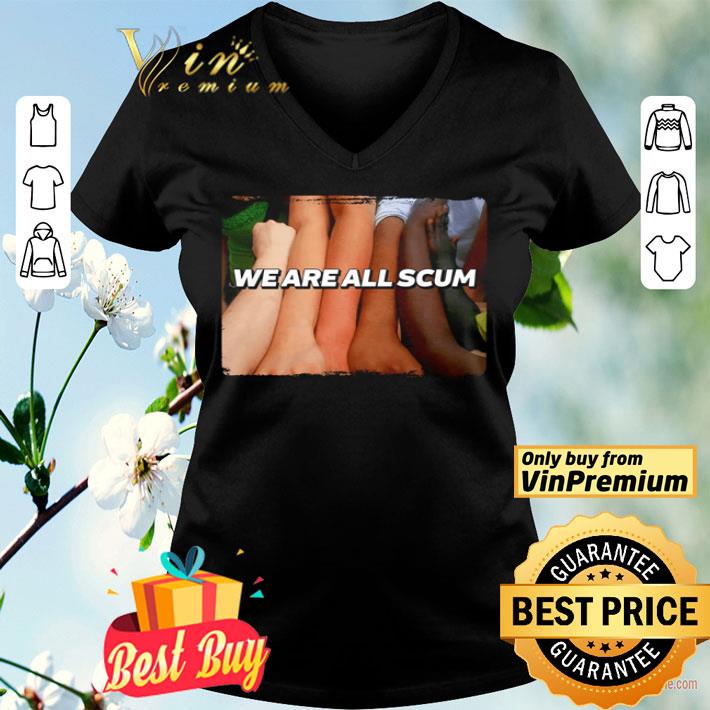 We are all scum shirt