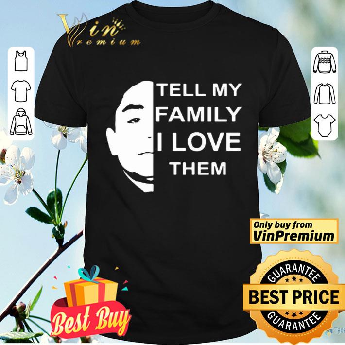 Anthony Dia Tell My Family I Love Them shirt