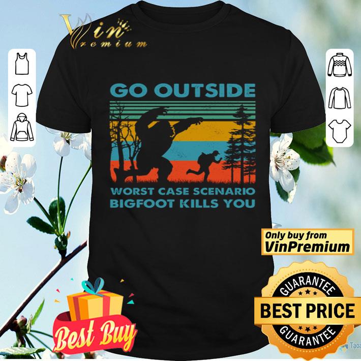 Go outside worst case scenario bigfoot kills you vintage shirt