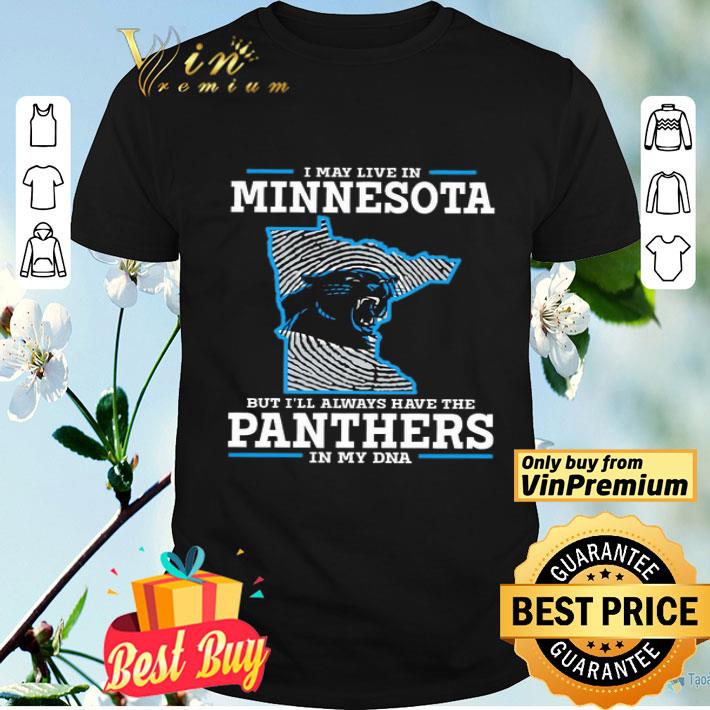 I may live in Minnesota but Ill always have the Panthers in my DNA shirt