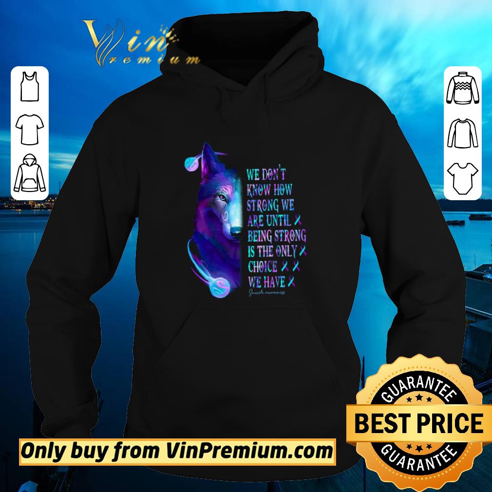 Official Wolf We Don't Know How Strong We Are Until Being Strong Is The Only Choice shirt 7 Official Wolf We Don't Know How Strong We Are Until Being Strong Is The Only Choice shirt