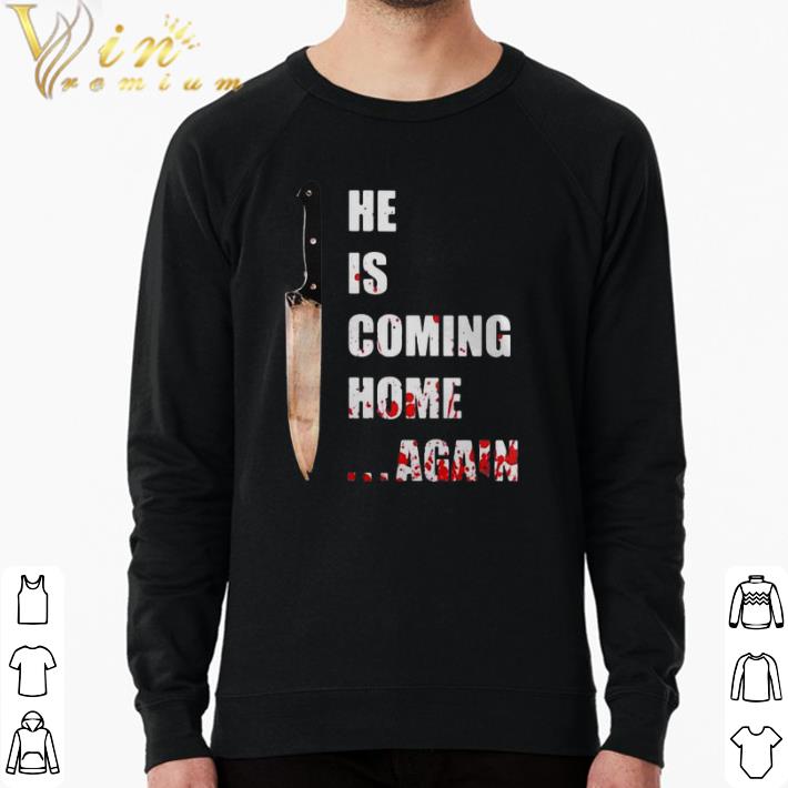 Top Knife he is coming home again shirt 7 Top Knife he is coming home again shirt