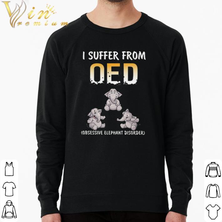 Pretty I Suffer From Oed Obsessive Elephant Disorder shirt 7 Pretty I Suffer From Oed Obsessive Elephant Disorder shirt