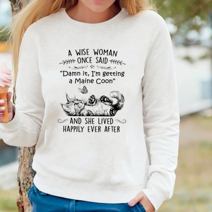 Pretty Cat A Wise Woman Once Said Damn It I'm Getting A Maine Coon And She Lived shirt 7 Pretty Cat A Wise Woman Once Said Damn It I'm Getting A Maine Coon And She Lived shirt