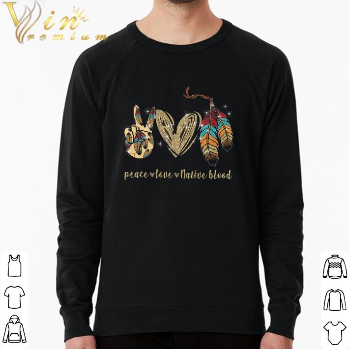 Awesome Peace Love Native Blood shirt 7 Awesome Peace Love Native Blood shirt