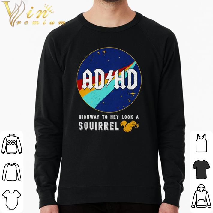 Top Nasa AD HD highway to hey look a squirrel shirt 7 Top Nasa AD HD highway to hey look a squirrel shirt