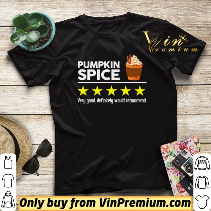 Official Pumpkin Spice very good definitely would recommend shirt 7 Official Pumpkin Spice very good definitely would recommend shirt