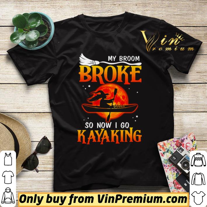Pretty Witch my broom broke so now I go Kayaking Halloween shirt 7 Pretty Witch my broom broke so now I go Kayaking Halloween shirt