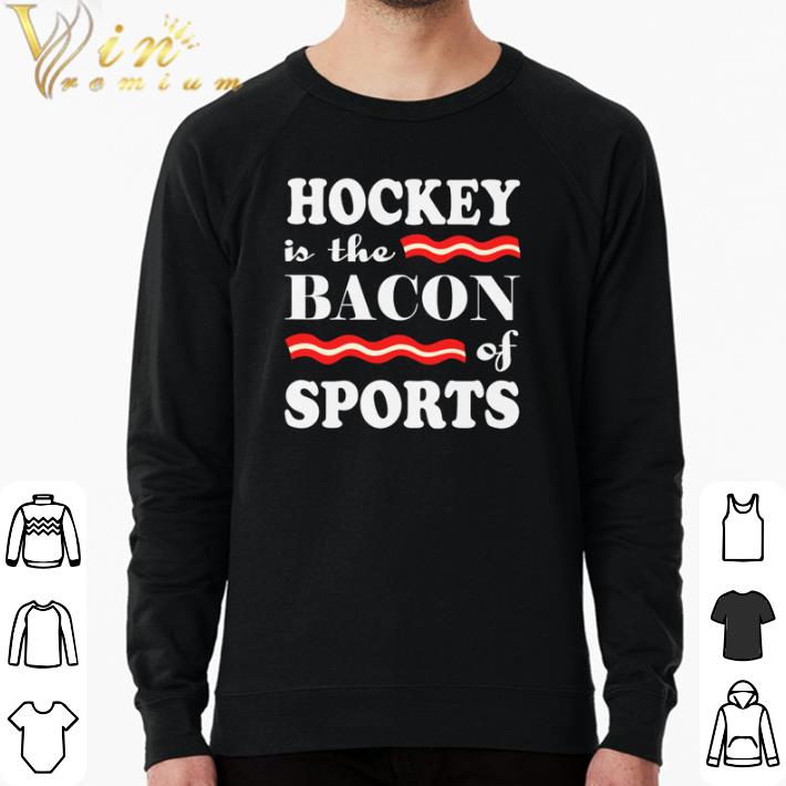 Nice Hockey is the bacon of sports shirt 7 Nice Hockey is the bacon of sports shirt