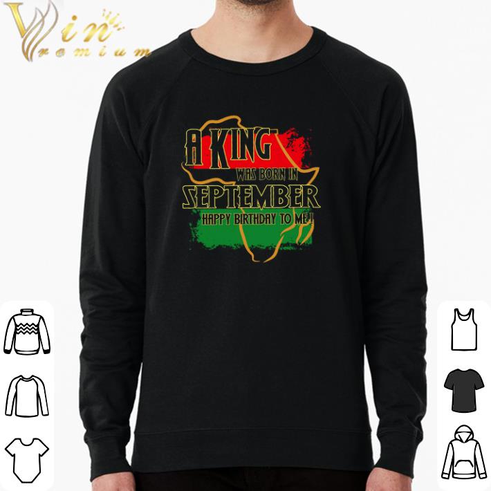 Hot A King Was Born In September Happy Birthday To Me shirt 7 Hot A King Was Born In September Happy Birthday To Me shirt