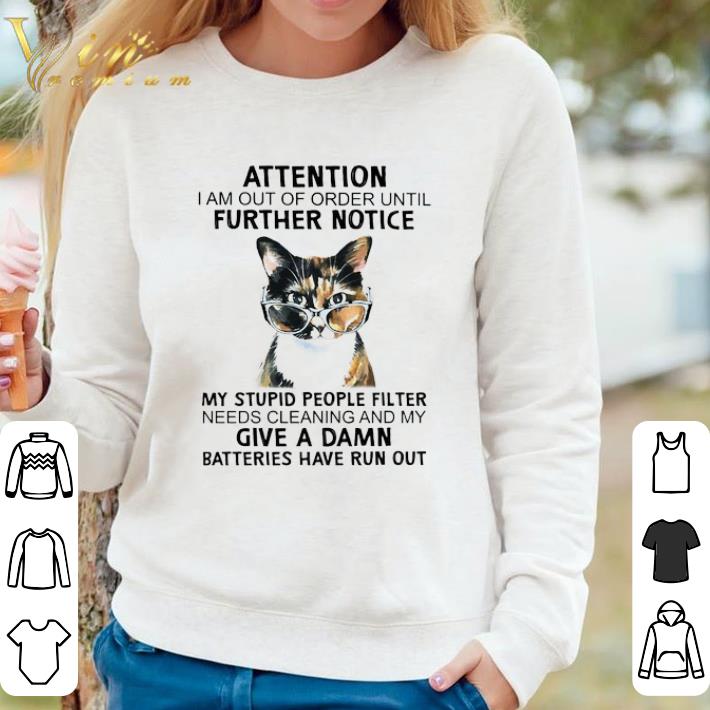 Funny Cat Attention I Am Out Of Order Until Further Notice My Stupid People Filter shirt 7 Funny Cat Attention I Am Out Of Order Until Further Notice My Stupid People Filter shirt