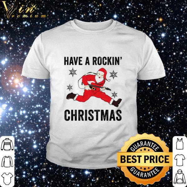 Top Santa have a rockin’ christmas shirt 2