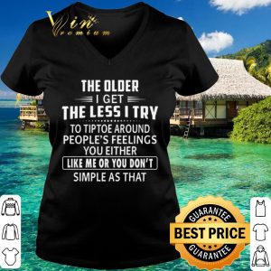 Official The older i get the less i try to tiptoe around people's feelings shirt 5