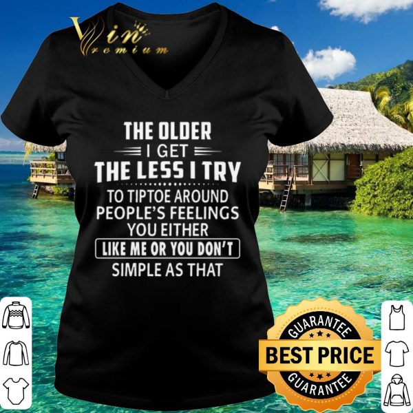 Official The older i get the less i try to tiptoe around people's feelings shirt 3