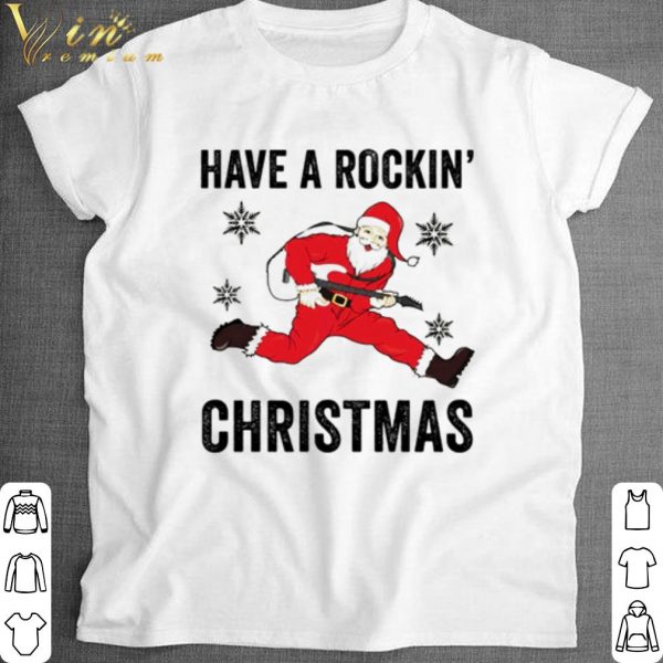 Top Santa have a rockin’ christmas shirt 1