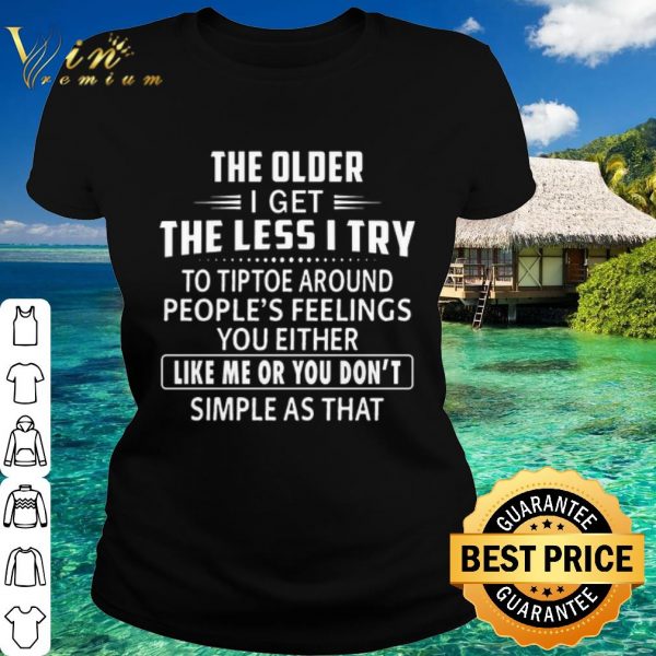 Official The older i get the less i try to tiptoe around people's feelings shirt 2
