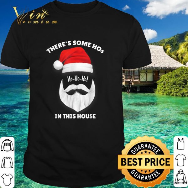Official Santa Claus There's Some Ho Ho Hos In this House shirt 1