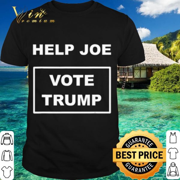 Official Help Joe Vote Trump shirt 1