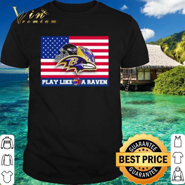 Top American flag Baltimore Ravens play like a raven shirt 1