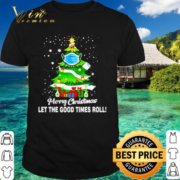 Top Christmas tree Merry Christmas let the good times roll shirt 1